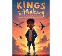 Kings in the Making: 20 Inspiring Stories for Real-Life Tales of Courage, Identity, and Changing the World