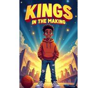 Kings in the Making: Inspiring Tales of Courage, Brilliance, and Heart for Amazing Black Boys