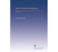 King's Mountain and Its Heroes: History of the battle of king's mountain, october 7th, 1780, and the events which led to it,