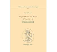 Kings of Cities and Rulers of the Steppes: Representations of Kingship in Pre-islamic Central Asia (Schriften Zur Vorderasiatischen Archaologie, 22)