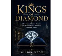 KINGS OF DIAMOND: How Harry Winston Became the World's Most Celebrated Diamond House