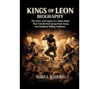 KINGS OF LEON BIOGRAPHY: The story and legacy of a music band that transformed garage rock energy into stadium-filling anthems