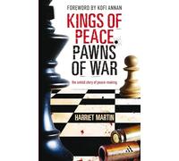 Kings of Peace, Pawns of War: The Untold Story of Peace-Making