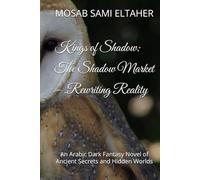 Kings of Shadow: The Shadow Market - Rewriting Reality: An Arabic Dark Fantasy Novel of Ancient Secrets and Hidden Worlds