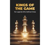 Kings Of The Game: Ten Legends Who Defined Chess