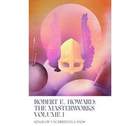 Kings of Unchristian Lands: Volume I of the Robert E. Howard Masterworks