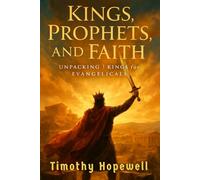 Kings, Prophets, and Faith: Unpacking 1 Kings for Evangelicals (The Old Testament For Today’s Evangelical Christian)