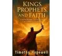 Kings, Prophets, and Faith: Unpacking 1 Kings for Evangelicals (The Old Testament For Today’s Evangelical Christian)