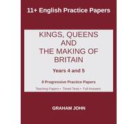 Kings, Queens and the Making of Britain: Progressive Practice for Years 4 and 5 (11+ English Practice Papers)