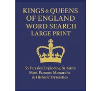 Kings & Queens of England Word Search Large Print: 55 Puzzles Exploring Britain’s Most Famous Monarchs & Historic Dynasties | 8.5x11, 118 pages (Royal Family Word Search Series)