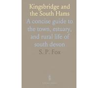 Kingsbridge and the South Hams: A concise guide to the town, estuary, and rural life of south devon