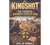 Kingshot: The Essential Beginner’s Strategy Guide: An Unofficial Player Guide