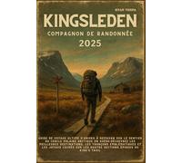 KINGSLEDEN Compagnon de randonnée 2025: Guide de voyage ultime d'Abisko à Hemavan sur le sentier du cercle polaire arctique en Suède:Découvrez les ... emblématiques et les joyaux cachés sur