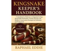 KINGSNAKE KEEPER'S HANDBOOK: Comprehensive Reference on Kingsnake Ecology, Responsible Husbandry, Genetic Diversity, and Modern Conservation Strategies for Enthusiasts and Professionals