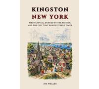 Kingston New York: First Capital, Burned by the British, and the City That Rebuilt Three Times