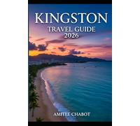 Kingston Travel Guide 2026: Jamaica’s Capital of Rhythm,Culture, Cuisine, Flavor & Heritage, Beaches & Blue Mountain Escapes.