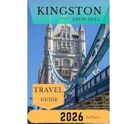 Kingston upon Hull Travel Guide 2026 (WanderSphere: The Global Travel Collection)