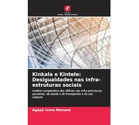 Kinkala e Kintele: Desigualdades nas infra-estruturas sociais: Análise comparativa dos défices nas infra-estruturas escolares, de saúde e de transportes e do seu impacto