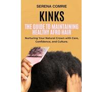 Kinks: The Guide to Maintaining Healthy Afro Hair