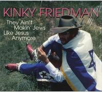 Kinky Friedman - They Ain't Making Jews Like Jesus Anymore