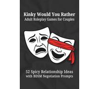 Kinky Would You Rather Adult Roleplay Games for Couples: 52 Spicy Relationship Ideas with BDSM Negotiation Prompts