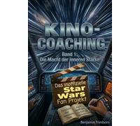 Kino-Coaching: Das Star Wars Fan-Projekt - Band 1: Die Macht der inneren Stärke: 32 inoffizielle Zitate für laserscharfen Fokus, Angstbewältigung und ... Das inoffizielle Star Wars Fan-Projekt)