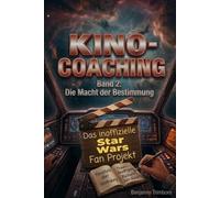 Kino-Coaching: Das Star Wars Fan-Projekt - Band 2: Die Macht der Bestimmung: 32 inoffizielle Zitate über Sinnfindung, Trauerbewältigung und deine ... Das inoffizielle Star Wars Fan-Projekt)