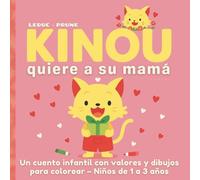 Kinou quiere a su mamá: Un cuento infantil con valores y dibujos para colorear - Niños de 1 a 3 años