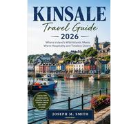 Kinsale Travel Guide 2026: Where Ireland’s Wild Atlantic Meets Warm Hospitality and Timeless Charm