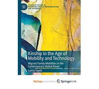 Kinship in the Age of Mobility and Technology: Migrant Family Mobilities in the Contemporary Global Novel
