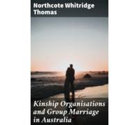 Kinship Organisations And Group Marriage In Australia (ebook)