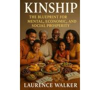 Kinship: The blueprint for mental economic and social prosperity (THE BLACK SURVIVAL & EMPOWERMENT SAGA)