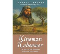 Kinsman Redeemer: The Story of the Samaritan Woman at Jacob's Well (Daughter of Samaria)