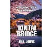 Kintai Bridge: Wood, Water, and the Art of Renewal (The Great Crossings)
