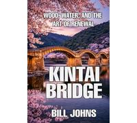 Kintai Bridge: Wood, Water, and the Art of Renewal (The Great Crossings)