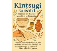 Kintsugi créatif : réparer en beauté avec l’art et les mots: Un guide sensible et inspirant pour retrouver ton énergie, canaliser ton stress et ... Drôles & Sans Filtre by Nathalie PERSONNE)