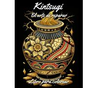 Kintsugi El arte de reparar - Libro para colorear: Es una invitación a sanar, reflexionar y encontrar belleza en las cicatrices. Inspirado en la filosofía japonesa.