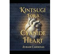 Kintsugi For A Cyanide Heart