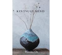 KINTSUGI MIND: Why the World Is Falling in Love with the Japanese Art of Golden Repair (The Invisible Japan Series)