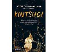 Kintsugi. Ripara le ferite dell'anima e rendi prezioso ogni istante della tua vita (Paperback Original)