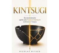 KINTSUGI: Se reconstruire après une fracture intérieure - Une méthode en 7 étapes