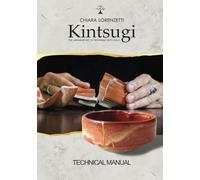 Kintsugi. The Japanese Art of Repairing with Gold: Technical manual