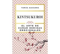 Kintsukuroi: El arte de curar heridas emocionales (Autoayuda y superación)