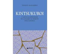 Kintsukuroi. L'arte giapponese di curare le ferite dell'anima. Nuova ediz. (Varia)