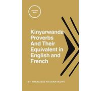 Kinyarwanda Proverbs And Their Equivalent in English and French: Proverbs Book