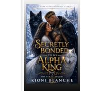 Kioni Dark Alpha Romance Stories Secretly Bonded to My Alpha King Book 2 The Final Sequel