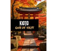 Kioto GUÍA DE VIAJE 2025: EL COMPAÑERO DE KYOTO MÁS ACTUALIZADO