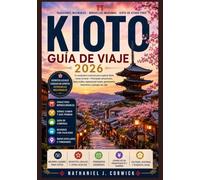 KIOTO GUÍA DE VIAJE 2026: Explora Kioto a través de sus distritos históricos, jardines tranquilos, mercados locales, paseos panorámicos y experiencias tradicionales.