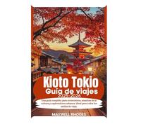 Kioto Tokio Guía de viajes 2025-2026: Una guía completa para aventureros, amantes de la cultura y exploradores urbanos: ideal para todos los estilos de viaje.