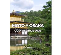 KIOTO Y OSAKA GUÍA DE VIAJE 2026: Viaja ligero, gasta bien, disfruta más.